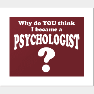 Why Do YOU Think I Became A Psychologist? Psychology Gift Posters and Art